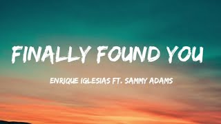 Enrique Iglesias–Finally found you (lyrics) ft.Sammy Adams