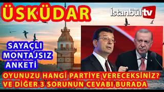 (MONTAJSIZ -SAYAÇLI)ÜSKÜDAR HALKI KİME OY VERECEK VE DİĞER 3 SORUNUN C