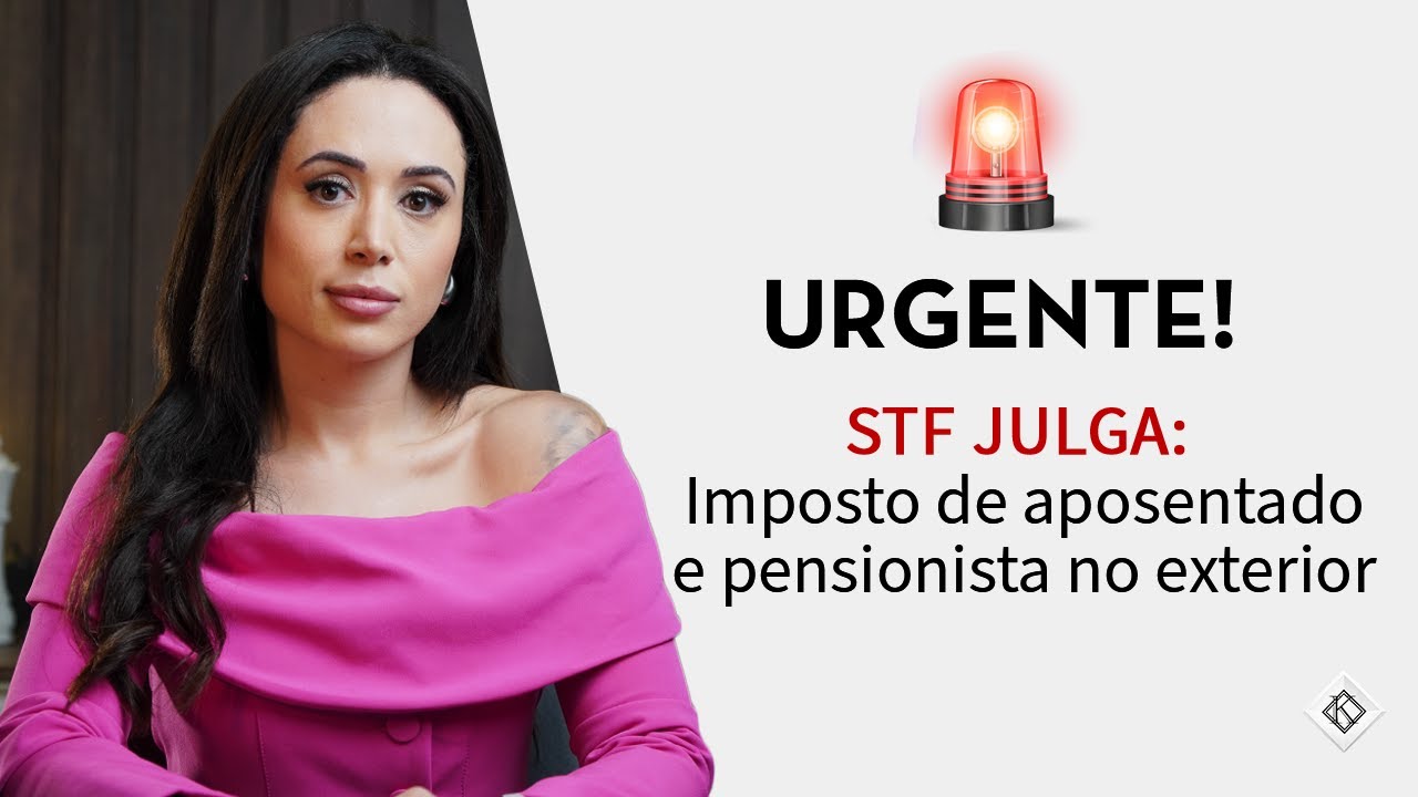 🚨 URGENTE! JULGAMENTO DO STF: IMPOSTO PARA APOSENTADOS E PENSIONISTAS NO EXTERIOR!