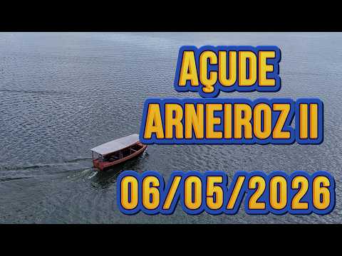 AÇUDE ARNEIROZ II DADOS ATUALIZADOS HOJE 06/05/2026 CEARÁ
