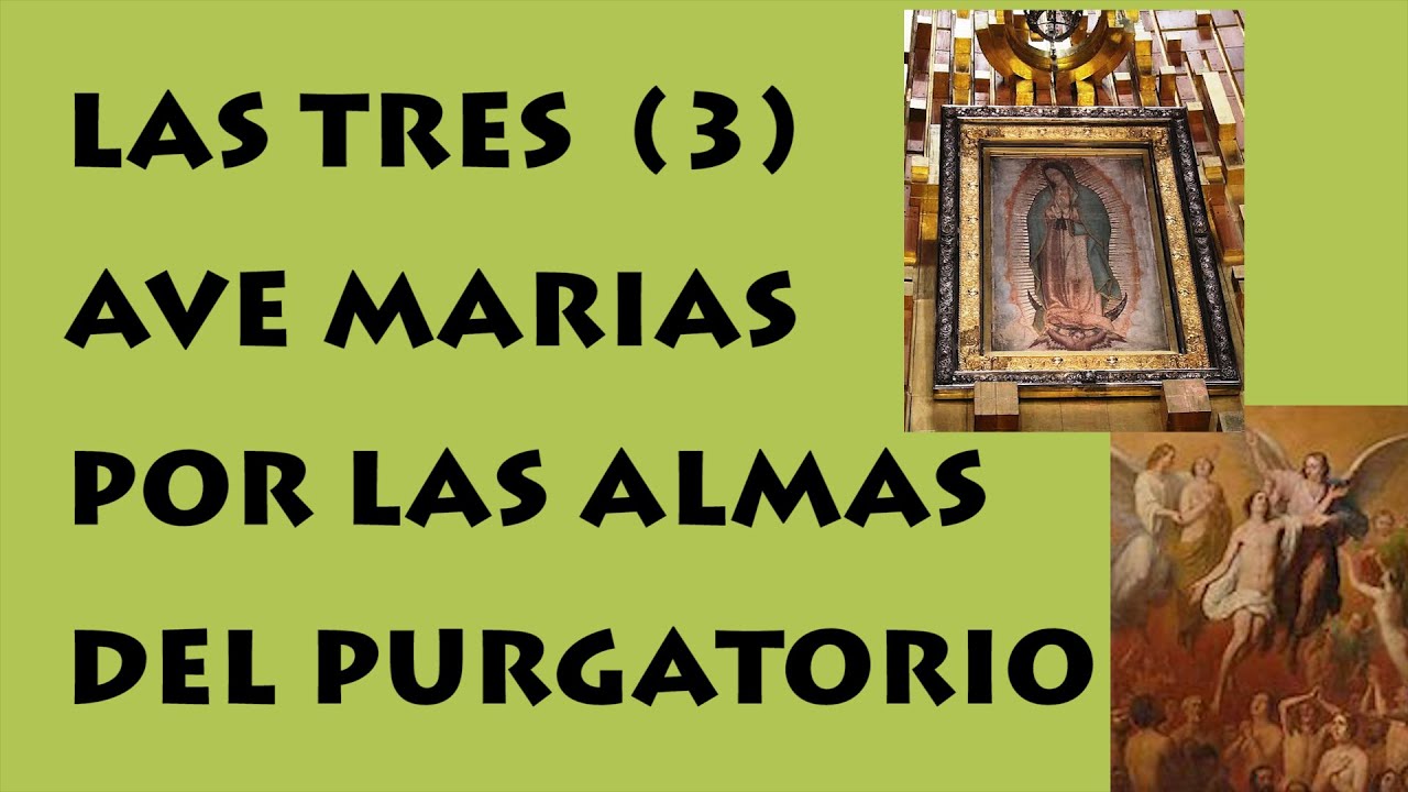 LAS TRES 3 AVE MARIAS POR LAS ALMAS DEL PURGATORIO, PUEDES HACERLO DIARIO