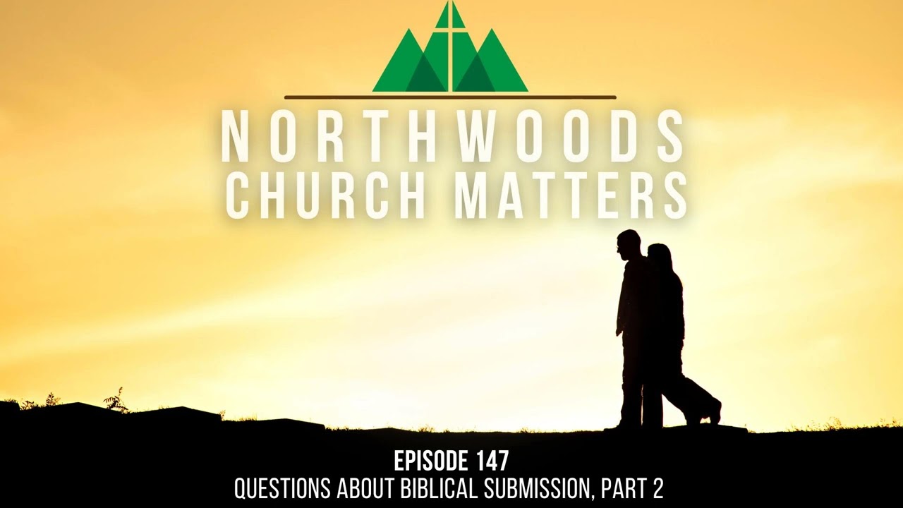 Episode 147 || Questions About Biblical Submission (Part 2)