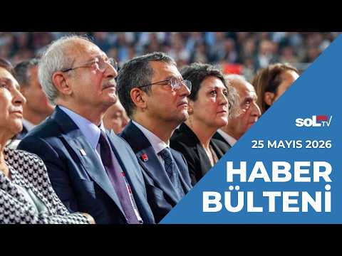 CHP Varlık Fonu'na Devredildi! | 25 Mayıs Pazartesi Haber Bülteni