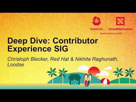 Deep Dive: Contributor Experience SIG - Christoph Blecker, Red Hat & Nikhita Raghunath, Loodse