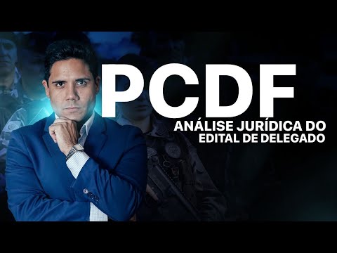 PCDF (Federal District Civil Police) Exam: Legal Analysis of the Notice for Delegate, Cebraspe Ex...