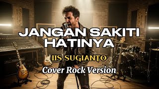 Download lagu Iis Sugianto - Jangan Sakiti Hatinya (Rock Cover) | Versi Rock Paling Enak mp3