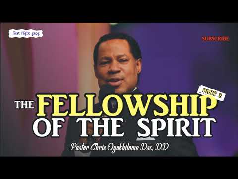 THE FELLOWSHIP OF THE SPIRIT Part 2 BY PASTOR CHRIS OYAKHILOME
