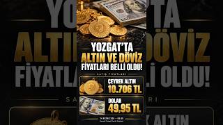 Yozgat’ta Altın ve Döviz Fiyatları Belli Oldu! Çeyrek Altın 10 Bin 706 Lira, Dol