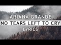 Ariana Grande - No Tears Left To Cry (Lyrics) Ariana Grande - No Tears Left To Cry (Lyrics)
