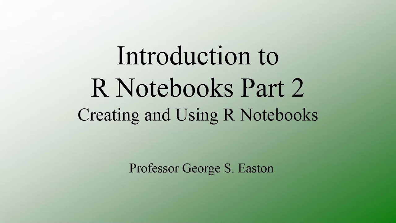R Notebooks Introduction Part 2: Creating and Using R Notebooks