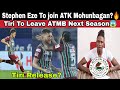 TIRI কি ATK Mohunbagan ছাড়তে চলেছেন?😱 Stephen Eze To join ATKMB? Will Tiri Stay Next Season?