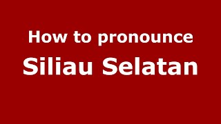 How to pronounce Siliau Selatan