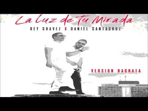 L a luz de tu mirada - Daniel Santa Cruz ft Rey Chavez