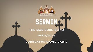 Sermon | The Man Born Blind | Subdeacon David Badie | 04/21/2024