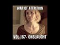 War of Attrition Vol 167- Onslaught