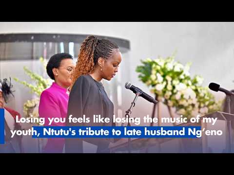 Losing you feels like losing the music of my youth, Ntutu's tribute to late husband Ng’eno