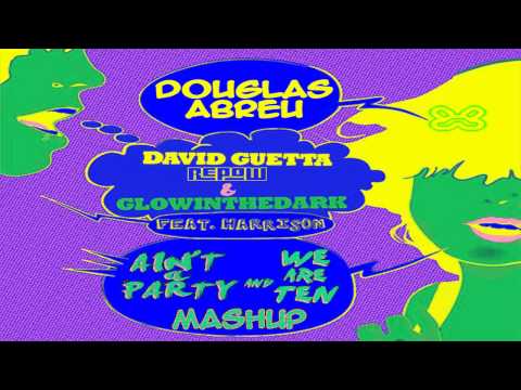 David Guetta, Repow & Glowinthedark ft. Harrison - Ain't A Party We Are Ten (Douglas Abreu Mashup)