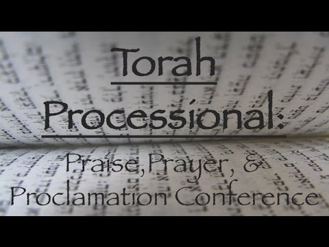 Torah Processional: Praise, Prayer, & Proclamation Conference