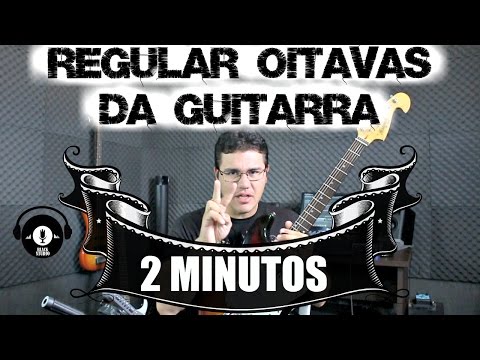 Como regular as oitavas da guitarra