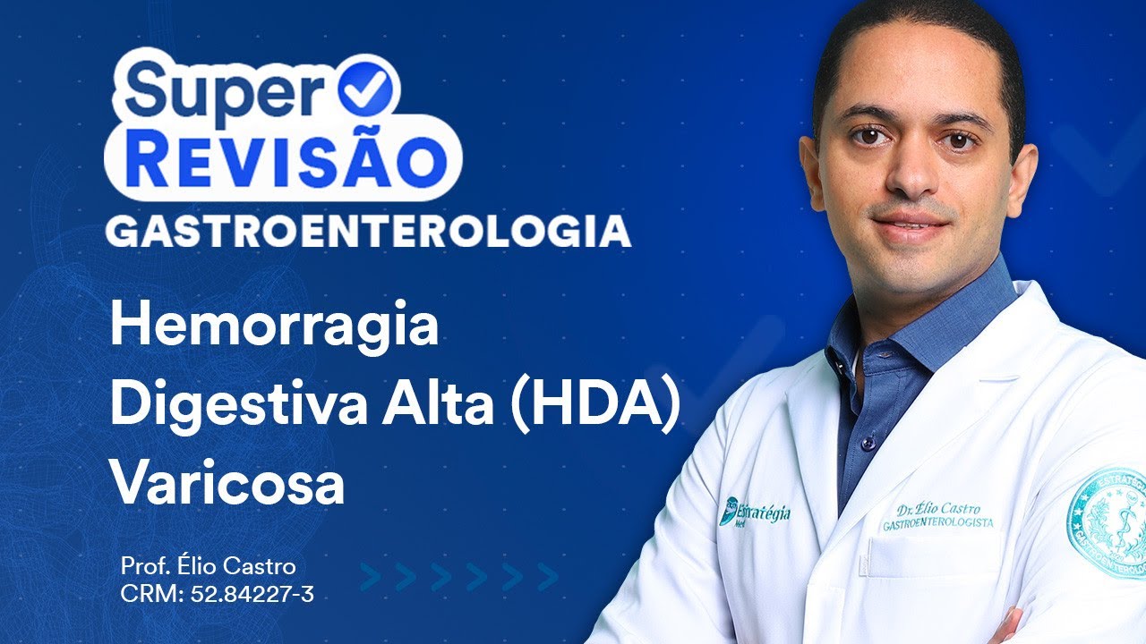 Hemorragia Digestiva Alta (HDA) Varicosa | Super Revisão de Gastroenterologia