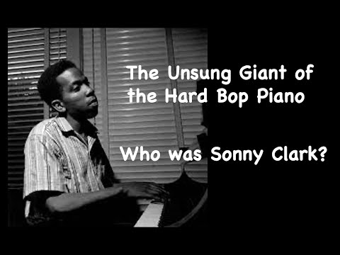 The Unsung Giant of The Hard Bop Piano. Who was Sonny Clark?