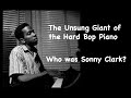 The Unsung Giant of The Hard Bop Piano. Who was Sonny Clark?