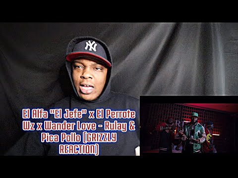 El Alfa "El Jefe" x El Perrote Wz x Wander Love - Rulay & Pica Pollo [GRIZZLY  REACTION]