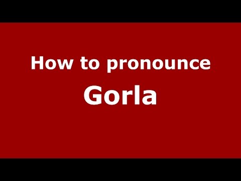 How to pronounce Gorla