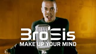 Bro&#39;Sis - Make Up Your Mind (Official Video)