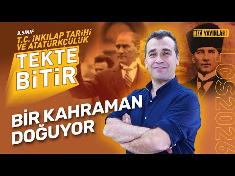 TEKTE BİTİR T.C. İNKILAP TARİHİ VE ATATÜRKÇÜLÜK – LGS 2026: Bir Kahraman Doğuyor