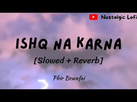 Ishq Na Karna [Slowed + Reverb] | Agam Kumar | Phir Bewafai | Sad Song | #agamkumar #Slowedandreverb