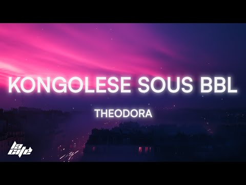 Theodora - KONGOLESE SOUS BBL (Paroles/Lyrics)