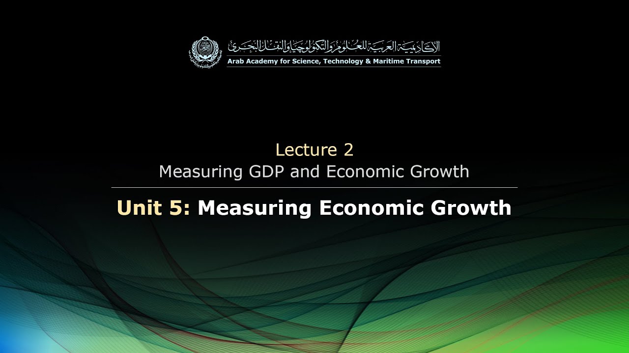 EL124 - Lecture 2: Measuring GDP and Economic Growth - Unit 5: Measuring Economic Growth