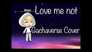 Love me not by Whitney Woerz Cover | Original | (In Gachaverse)