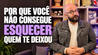PORQUE VOCÊ NÃO ESQUECE QUEM TE DEIXOU