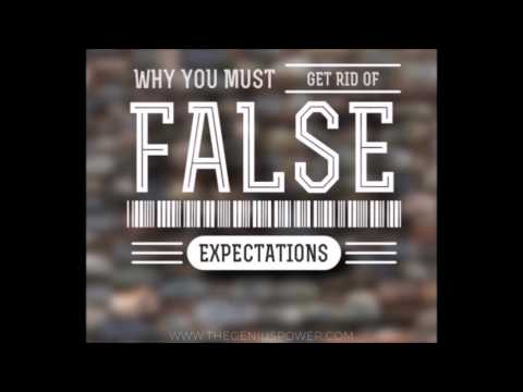 Why You Must Get Rid Of False Expectations