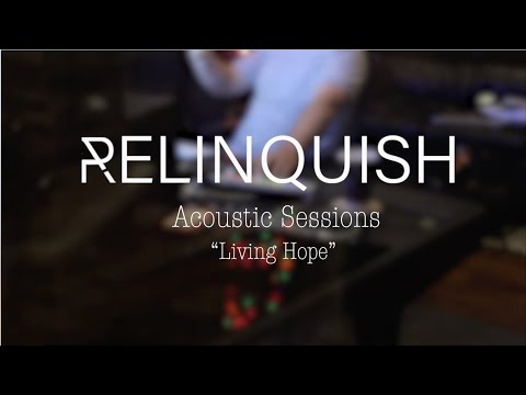 Relinquish Acoustic Sessions | Living Hope originally by Phil Wickham