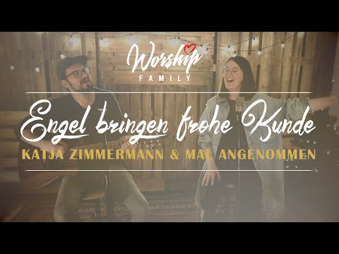 Worship Family - Engel bringen frohe Kunde (feat. Katja Zimmermann & MAL ANGENOMMEN)