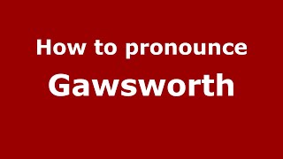 How to pronounce Gawsworth
