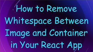 Download the video "How to Remove Whitespace Between Image and Container in Your React App"
