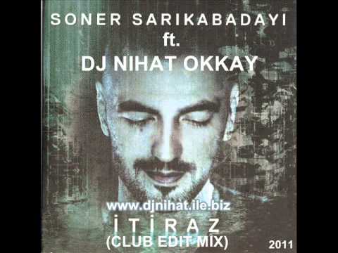 Dj Nihat Okkay ft.Soner Sarikabadayi - Itiraz(Club Edit Mix)