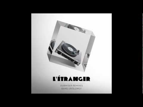 Dubwiser - Slowly (L'Étranger Remix)