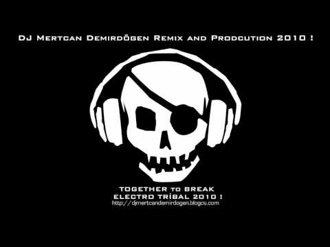 DJ Mertcan Demirdöğen - Together to Break 2010 ( Electro Tribal )