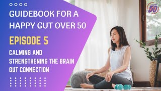 Guidebook For a Happy Gut Over 50: Calming and Strengthening the Brain Gut Connection