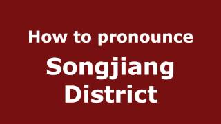 How to pronounce Songjiang District