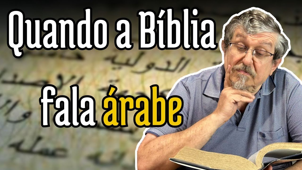 Quando a Bíblia fala árabe | Luiz Sayão