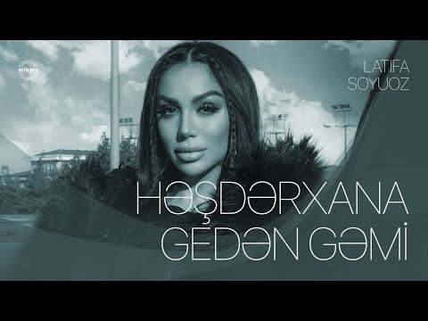 Latifa Soyuoz — Həştərxana Gedən Gəmi