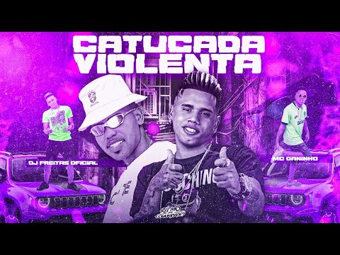 CATUCADA VIOLENTA - MC DANINHO E DJ FREITAS