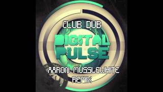 Digital Pulse - Club Dub (Aaron Musslewhite Remix)