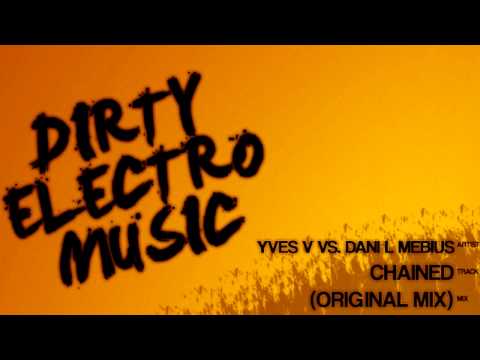 Yves V vs. Dani L Mebius - Chained (Original Mix) *DIIIIRTY!!!*